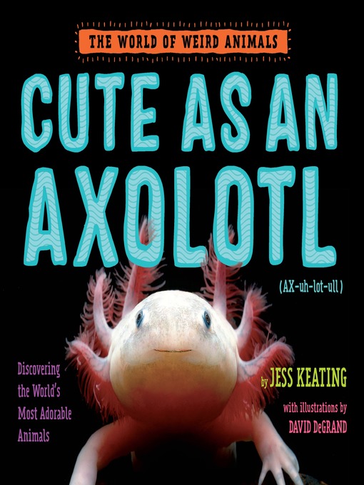 Title details for Cute as an Axolotl by Jess Keating - Available